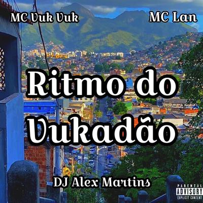 Ritmo do Vukadão (feat. MC Lan) (feat. MC Lan) By DJ ALEX MARTINS, Mc Vuk Vuk, MC Lan's cover
