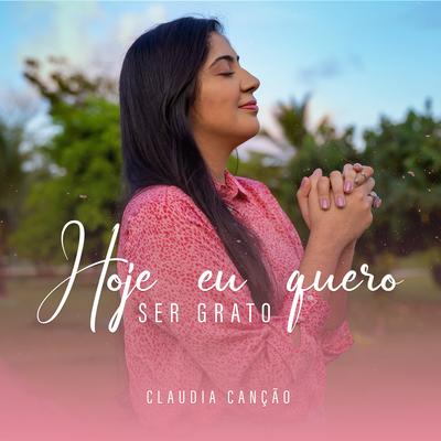 Hoje Eu Quero Ser Grato By Claudia Canção's cover