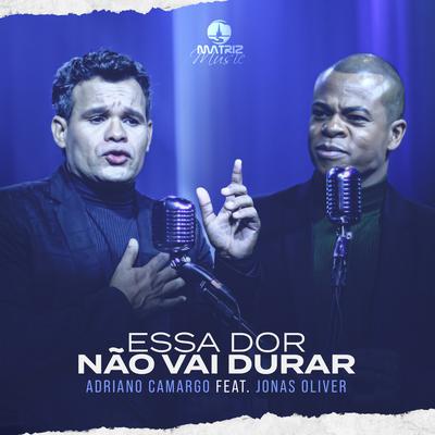 Essa Dor Não Vai Durar By Jonas Oliver, Adriano Camargo's cover