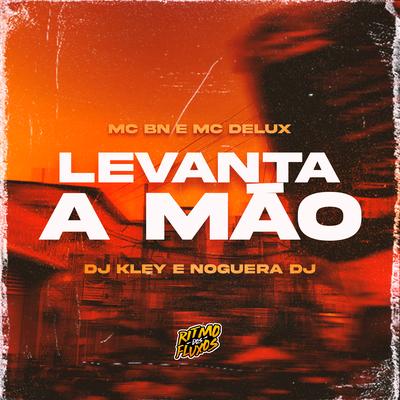 Levanta a Mão By MC BN, Mc Delux, Noguera DJ, DJ Kley's cover