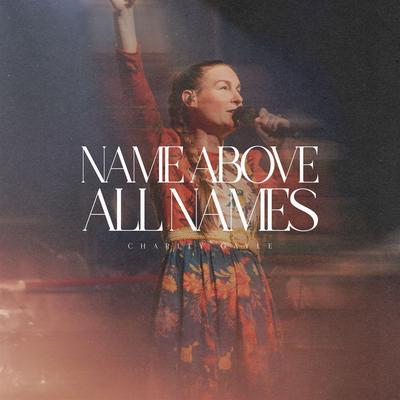 Name Above All Names [Live - Single Version] By Charity Gayle's cover