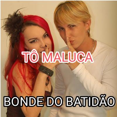 Tô Maluca's cover