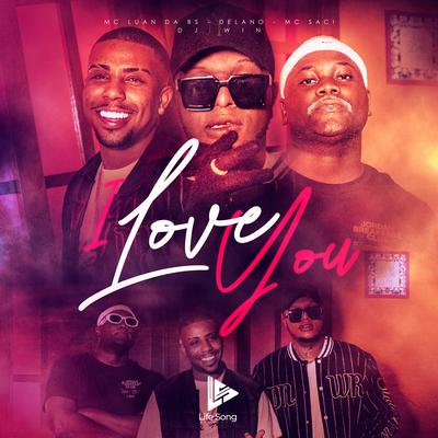 I Love You By MC Luan da BS, MC Saci, Delano, Dj Win's cover