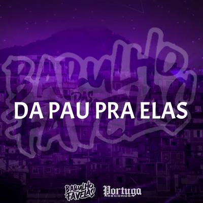 Da Pau pra Elas By DJ Rugal Original, MC Celo BK, DJ Jeeh FDC, MC Fahah's cover