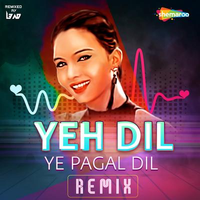 Yeh Dil Ye Pagal Dil Remix's cover