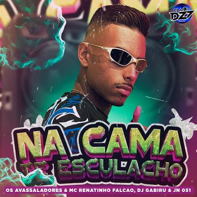 NA CAMA TE ESCULACHO By DJ GABIRU, Jn 051, CLUB DA DZ7, Os Avassaladores, MC Renatinho Falcão's cover