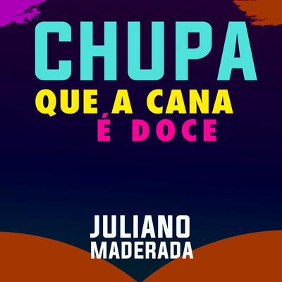 Chupa Que a Cana É Doce By Juliano Maderada's cover