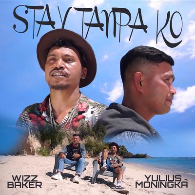 Stay Tanpa Ko By Wizz Baker, Yulius Moningka's cover