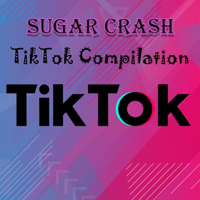 SUGAR CRASH TikTok Compilation's cover
