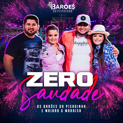 Zero Saudade (Ao Vivo) By Os Barões Da Pisadinha, Maiara & Maraisa's cover