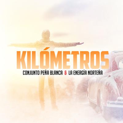 Kilómetros By Conjunto Peña Blanca, La Energia Nortena's cover