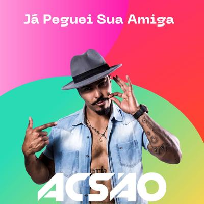 Já Peguei Sua Amiga By Acsão's cover