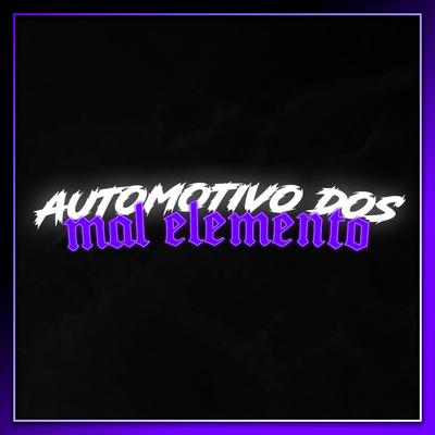 AUTOMOTIVO DOS MAL ELEMENTO!  By Dj Bnão, DJ JDL's cover