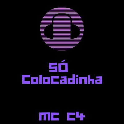 Só Colocadinha By MC C4's cover