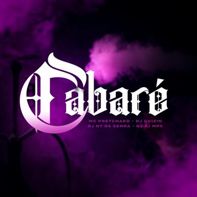 Cabaré By Mc Pretchako, dj guizim, DJ NT DA SERRA, Dj Pj MPC's cover