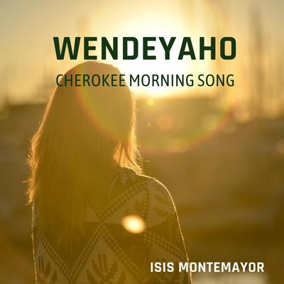 Wendeyaho (Cherokee Morning Song) By Isis Montemayor's cover