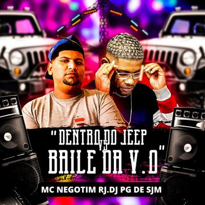 Dentro do Jeep Vs Baile da Vo By MC NEGOTIN, DJ PG DE SJM's cover