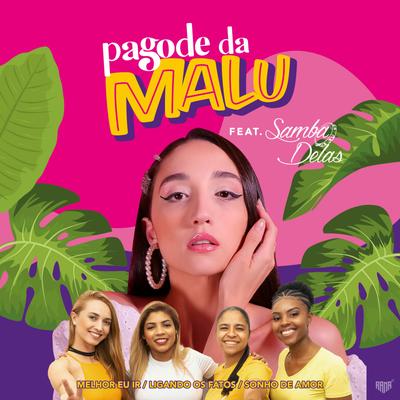 Melhor Eu Ir / Ligando Os Fatos / Sonho De Amor (Pagode Da Malu Ao Vivo) By MaLu, Grupo Samba Delas's cover