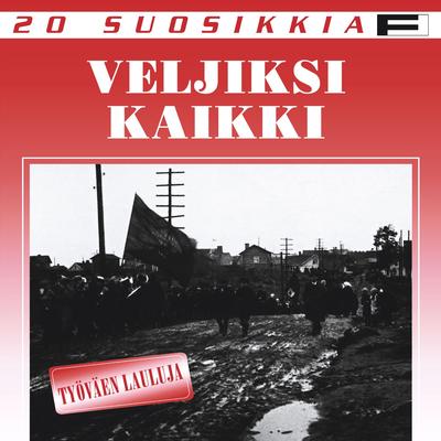 20 Suosikkia / Veljiksi kaikki / Työväen lauluja's cover