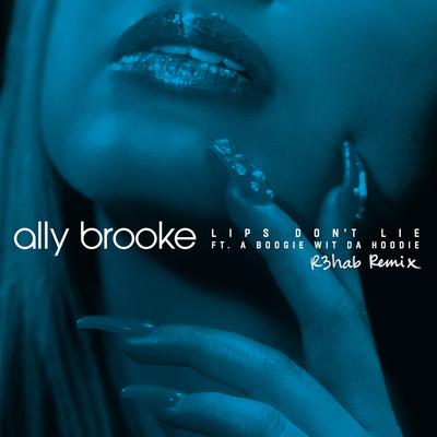 Lips Don't Lie (feat. A Boogie Wit da Hoodie) [R3HAB Remix] By A Boogie Wit da Hoodie, R3HAB, Ally Brooke's cover