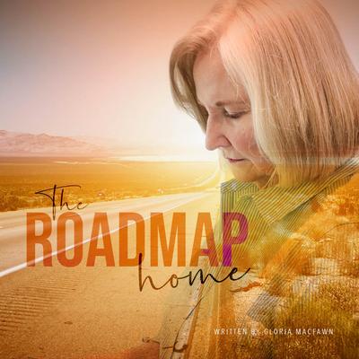 The Roadmap Home By Gloria MacFawn's cover