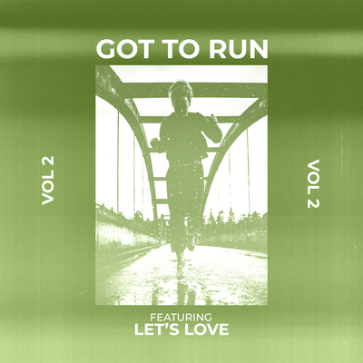 Got to Run! - Vol 2 - Featuring "Let's Love"'s cover