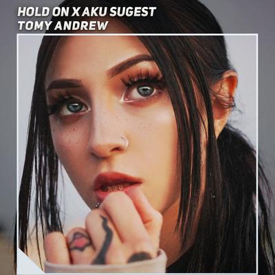 Hold on X Aku Sugest By Tomy Andrew's cover