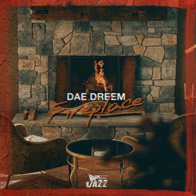 FIREPLACE By DAE DREEM's cover