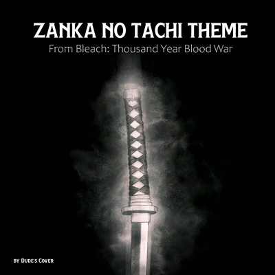 Zanka no Tachi Theme (From "Bleach: Thousand Year Blood War") By Dude's Cover's cover