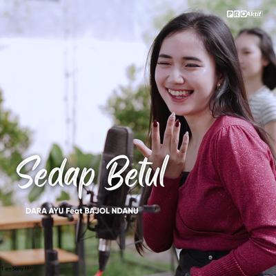 Sedap Betul By Bajol Ndanu, Dara Ayu's cover