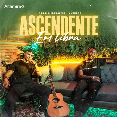 Ascendente Em Libra By Pelé MilFlows, Altamira, Lukkas's cover