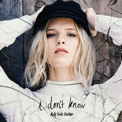 I Don't Know By Molly Kate Kestner's cover