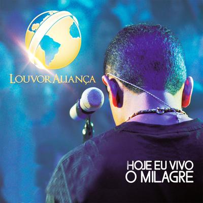 Hoje Eu Vivo o Milagre By Louvor Aliança's cover