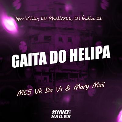 Gaita do Helipa By MC VK DA VS, Mc Mary Maii, DJ Phell 011, Igor vilão, DJ INDIA ZL's cover