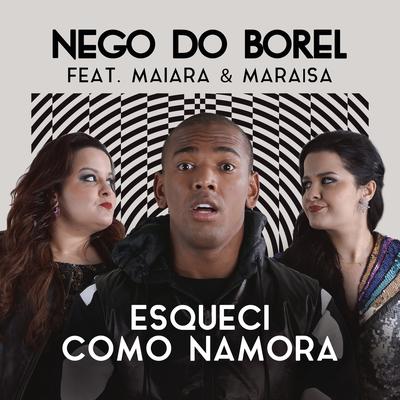Esqueci Como Namora (feat. Maiara & Maraisa) By Nego do Borel, Maiara & Maraisa's cover