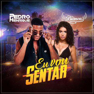 Eu Vou Sentar By DJ Pedro Henrique, Bianca's cover