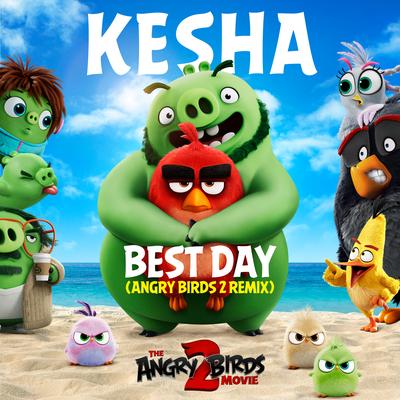 Best Day (Angry Birds 2 Remix) By Kesha's cover