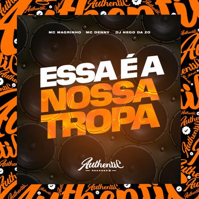 Essa É a Nossa Tropa By DJ Nego da ZO, Mc Magrinho, MC Denny's cover