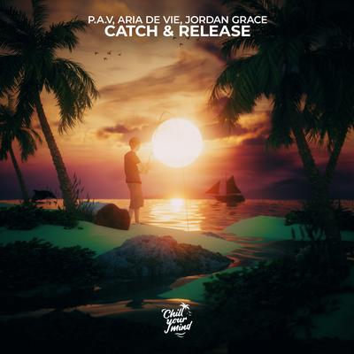 Catch & Release By P.A.V, Aria De vie, Jordan Grace's cover