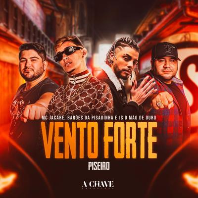 Vento Forte - Piseiro By Mc Jacaré, Os Barões Da Pisadinha, JS o Mão de Ouro's cover