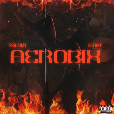 Aerobix By FBG GOAT, Future's cover