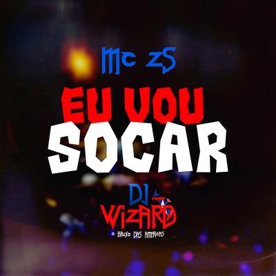 Eu Vou Socar By DJ Wizard, MC ZS's cover