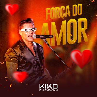 FORÇA DO AMOR By Kiko Chicabana's cover