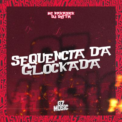 Sequencia da Glockada By MC NAKASICK, Dj Detta's cover