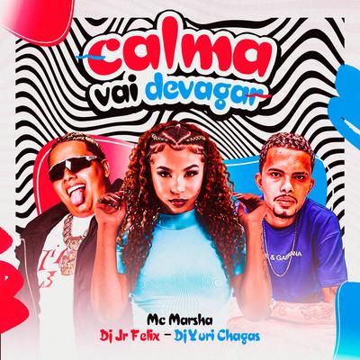 Calma Vai Devagar By DJ Yuri Chagas, Dj JR FELIX, MC Marsha's cover