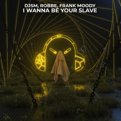 I Wanna Be Your Slave (feat. ExtraGirl) By DJSM, Robbe, Frank Moody, Milan Gavris's cover