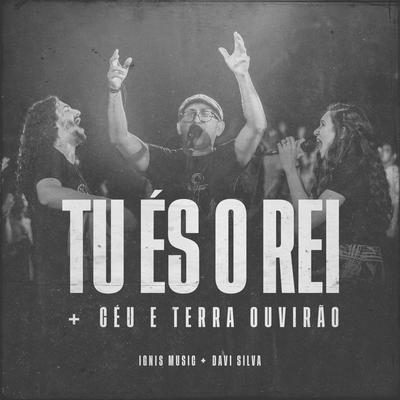 Tu És o Rei / Céu e Terra Ouvirão (Ao Vivo) By Ignis Music, davi silva, W Junior's cover