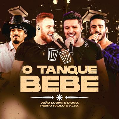 O Tanque Bebe (Ao Vivo) By João Lucas & Diogo, Pedro Paulo & Alex's cover