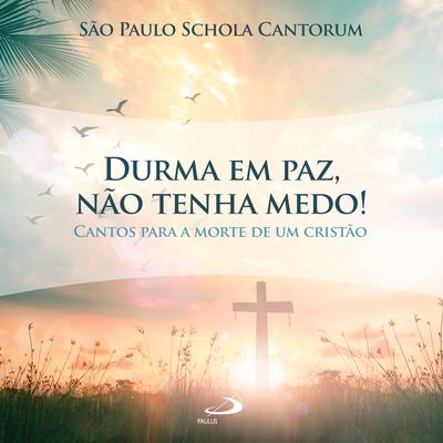 Durma em paz, não tenha medo! By São Paulo Schola Cantorum's cover