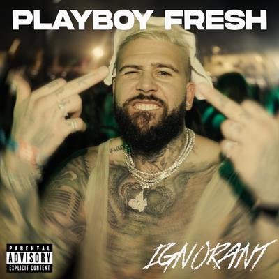 Ignorant By Playboy Fresh's cover